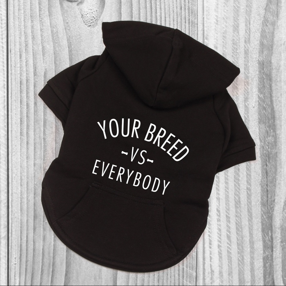 Customization For Dog Sweater Your Breed Vs Everybody Custom Dog Hoodie Apparel